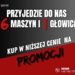 PRZYJEDZIE DO NAS 6 MASZYN I 1 GŁOWICA